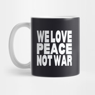 We love peace not war Mug